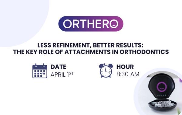 LESS REFINEMENT BETTER RESULTS THE KEY ROLE OF ATTACHMENTS IN ORTHODONTICS